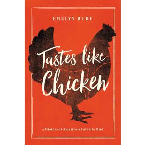 Tastes Like Chicken: A History of America's Favorite Bird