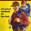 Be Prepared: A Practical Handbook for New Dads