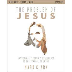 The Problem of Jesus Study Guide plus Streaming Video: Answering a Skeptic’s Challenges to the Scandal of Jesus