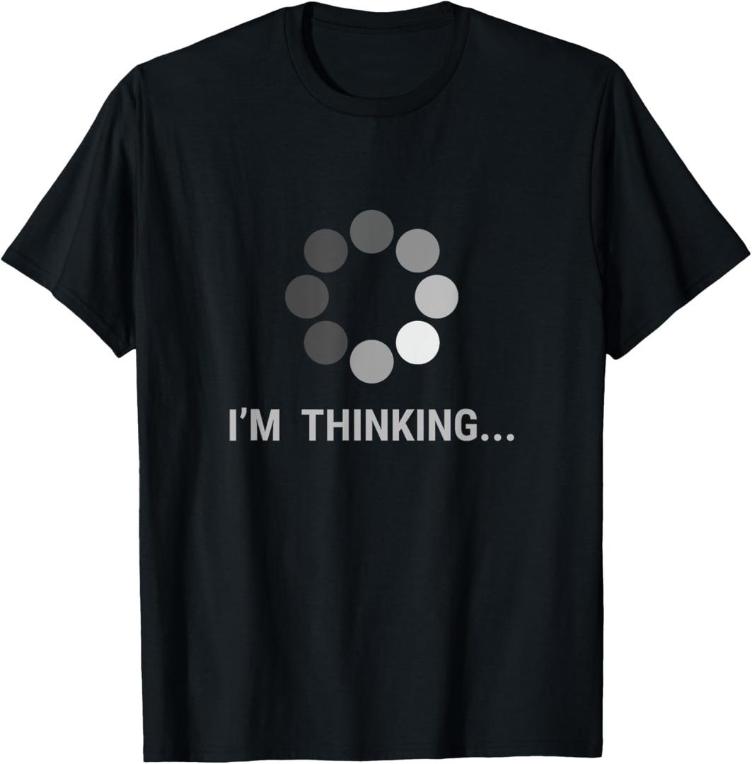 I am Thinking, Loading, Buffering Funny Gift T-Shirt, Small