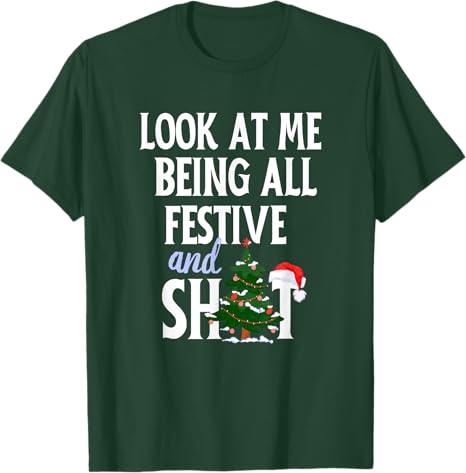 Look at Me Being All Festive and Shits Funny Sarcastic Xmas T-Shirt