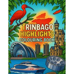 Trinbago Highlights Colouring Book for All Ages: A Fun and Educational Journey Through the Landmarks, Culture and Fascinating Facts of Trinidad and Tobago
