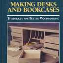Making Desks and Bookcases: Techniques for Better Woodworking (The Workshop Companion)