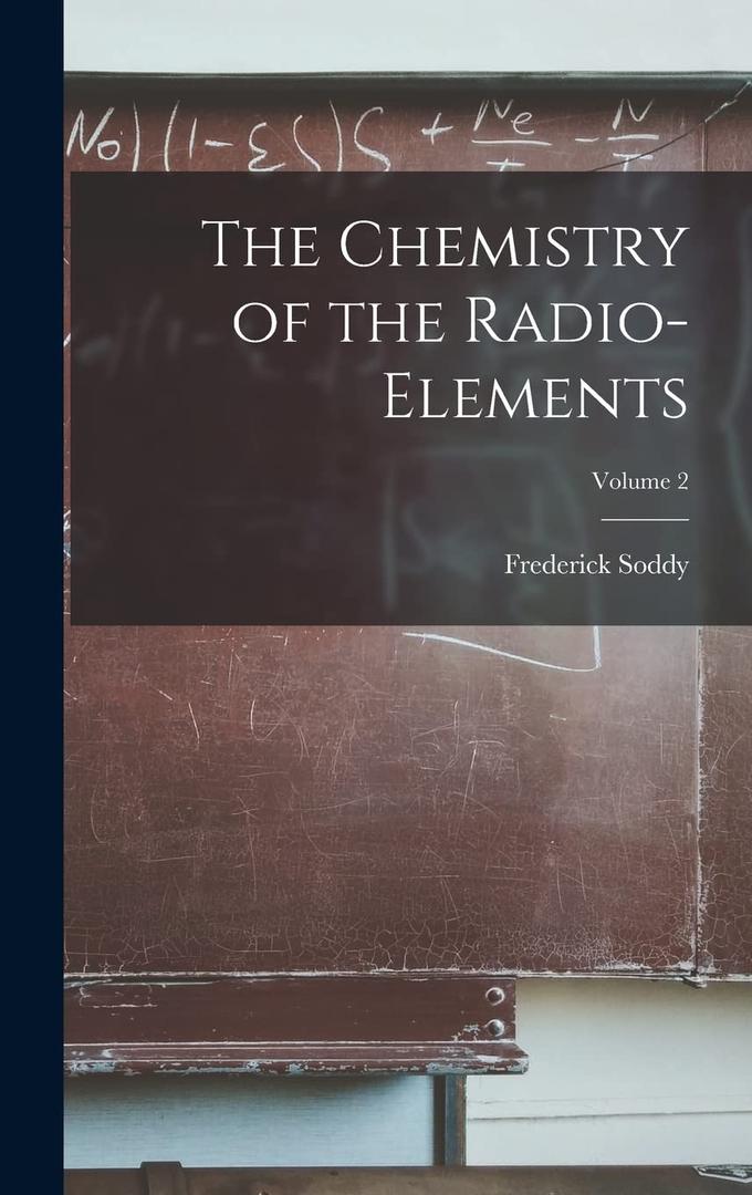 The Chemistry of the Radio-elements; Volume 2