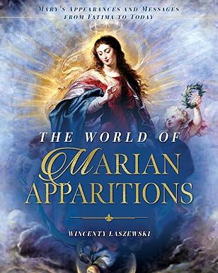 The World of Marian Apparitions: Mary's Appearances and Messages from Fatima to Today, Hardcover 