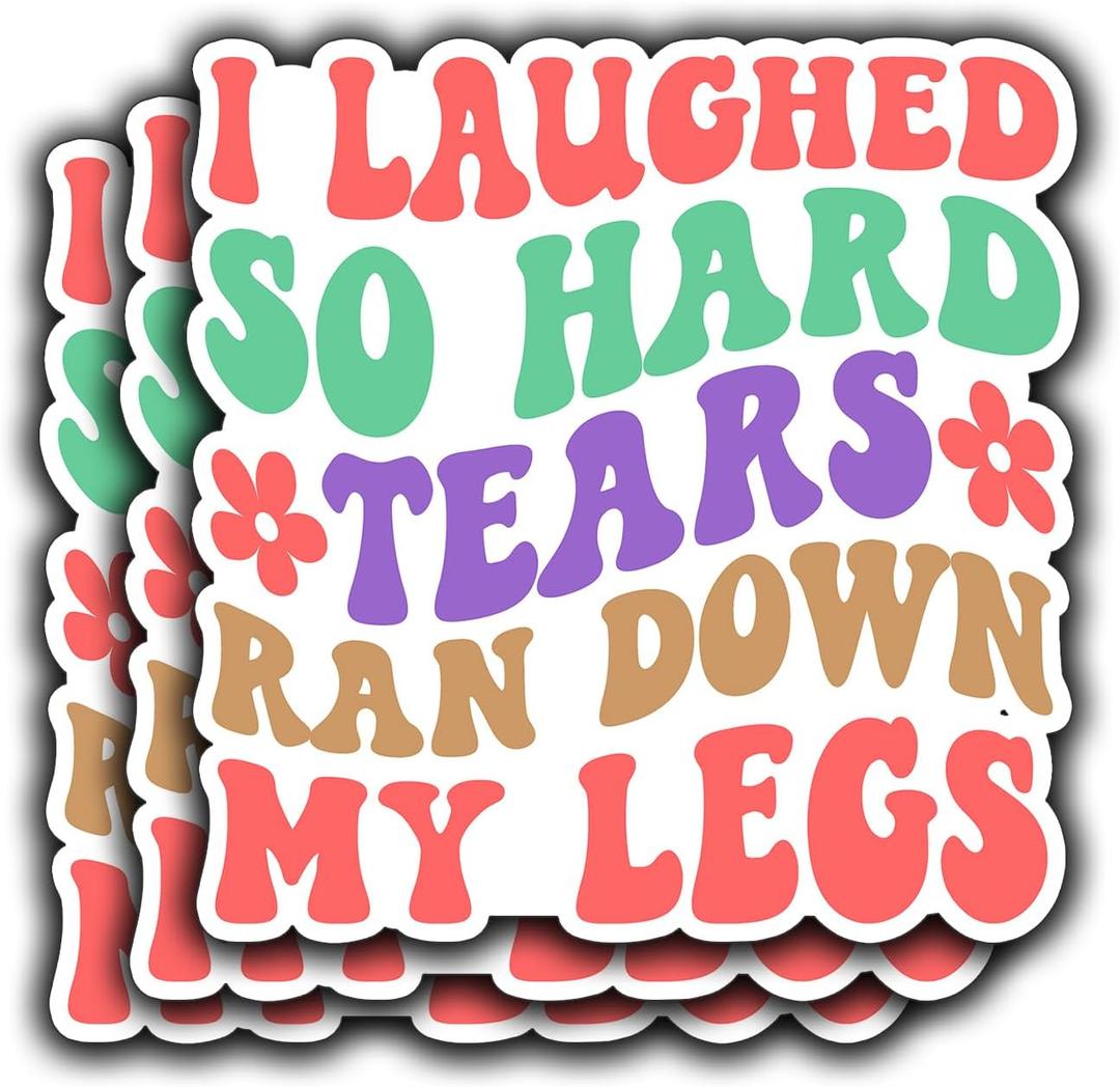 3Pcs I Laughed So Hard Tears Ran Down My Legs Funny Quotes Vinyl Stickers Durable for Laptops Water Bottles Phones Tumblers Notebooks Cars Mugs Size 2.8 x 3 Inch