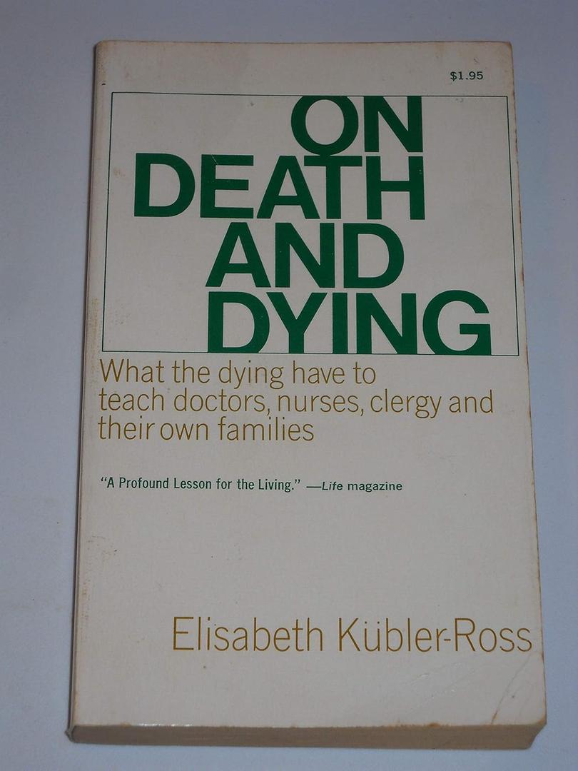 On Death & Dying : What the Dying Have to Teach Doctors, Nurses, Clergy and The