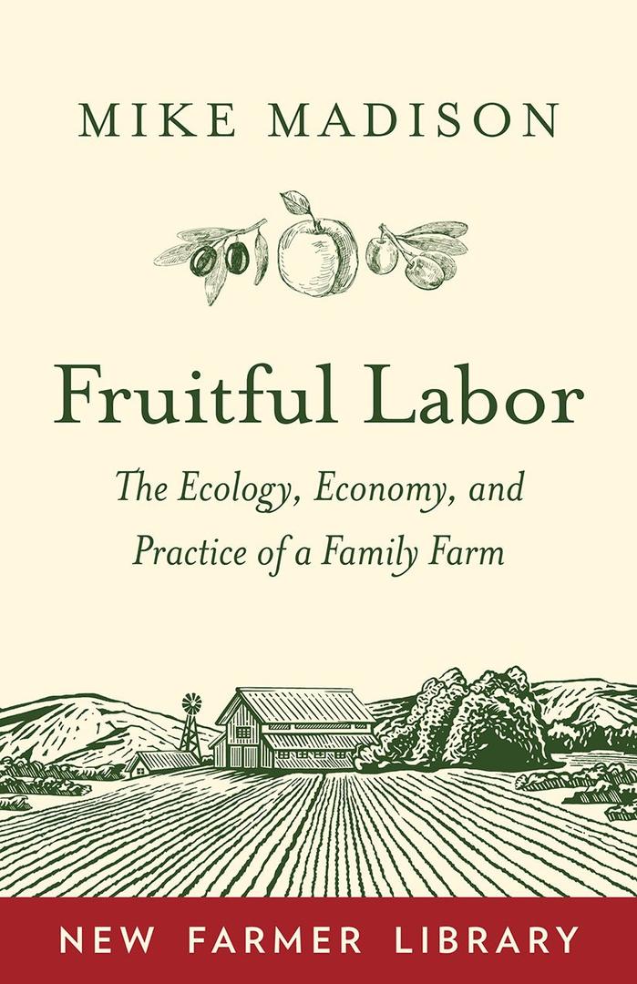 Fruitful Labor: The Ecology, Economy, and Practice of a Family Farm (New Farmer Library)