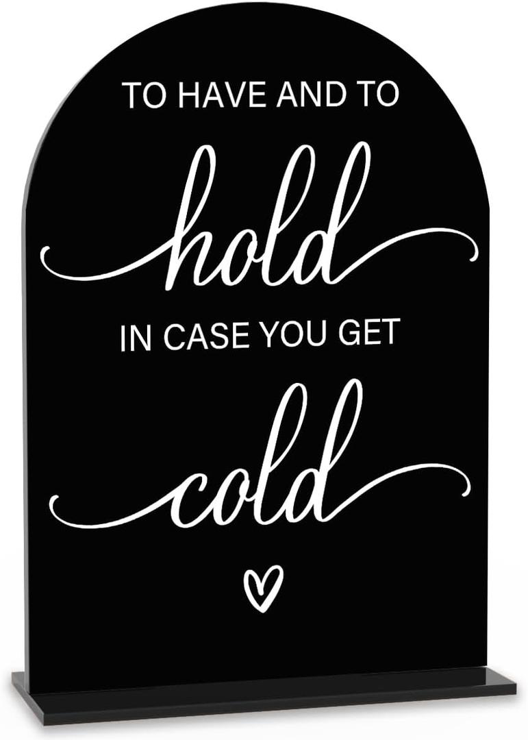 Acrylic Wedding Sign Wedding Signs for Ceremony To Have And To Hold In Case You Get Cold for Wedding Modern Calligraphy Arch Acrylic Table Top Sign for Wedding Reception and Event Party Table(black