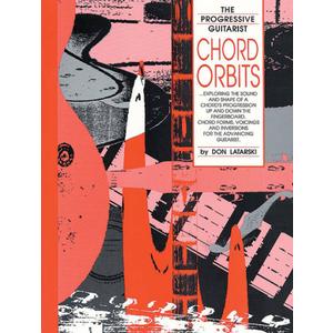 Chord Orbits: Exploring the Sound and Shape of a Chord's Progression Up and Down the Fingerboard (The Progressive Guitarist Series)