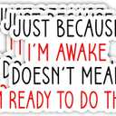 (3pcs) Just Because I'm Awake Doesn't Mean I'm Ready to Do Things Sticker Funny Sayings Sarcastic Student Workspace Vinyl Decal for Tumbler Laptop Water Bottles Tablet Books Phone - Size 3x1.8