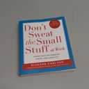 Don't Sweat the Small Stuff at Work: Simple ways to Keep the Little Things from Overtaking Your Life