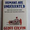 Humans Are Underrated: What High Achievers Know That Brilliant Machines Never Will