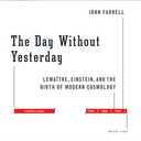 The Day Without Yesterday: Lemaitre, Einstein, and the Birth of Modern Cosmology