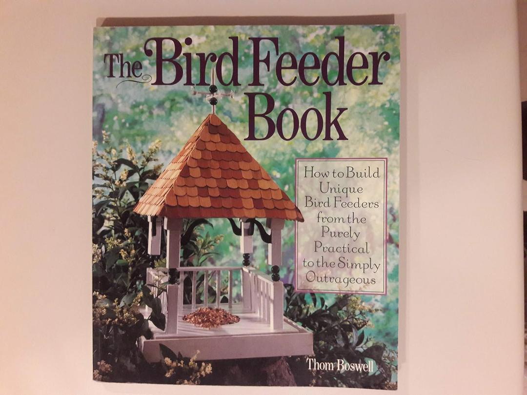 The Bird Feeder Book: How to Build Unique Bird Feeders from the Purely Practical to the Simply Outrageous, by Thom Boswell (Author)