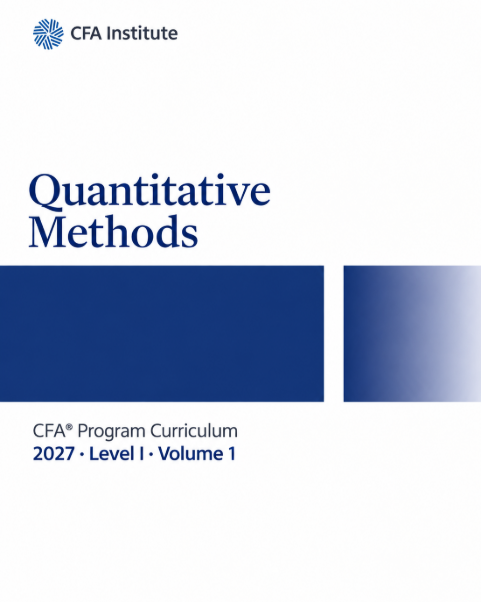 2027 CFA Program Curriculum Level I, Volume 1: Quantitative Methods