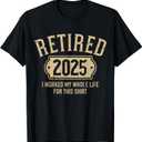 Retired 2025 retirement worked whole life for this T-Shirt, Small, Black 