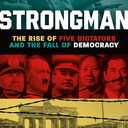 Strongman: The Rise of Five Dictators and the Fall of Democracy