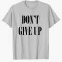 Don't Give Up T-Shirt T-Shirt XL
