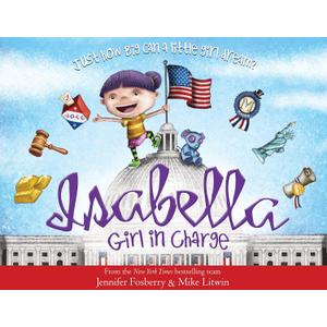 Isabella: Girl in Charge: An Empowering Politics Book For Kids (Includes An American History Timeline Of Women In Politics With Biographies)(Hardcover)