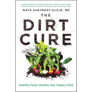 The Dirt Cure: Healthy Food, Healthy Gut, Happy Child