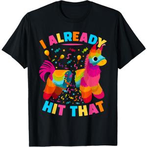 I Already Hit That Pinata Men Women Already Hit That Pinata T-Shirt, XL