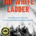 The White Ladder: Triumph and Tragedy at the Dawn of Mountaineering, Paperback