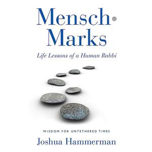 Mensch-Marks: Life Lessons of a Human RabbiWisdom for Untethered Times