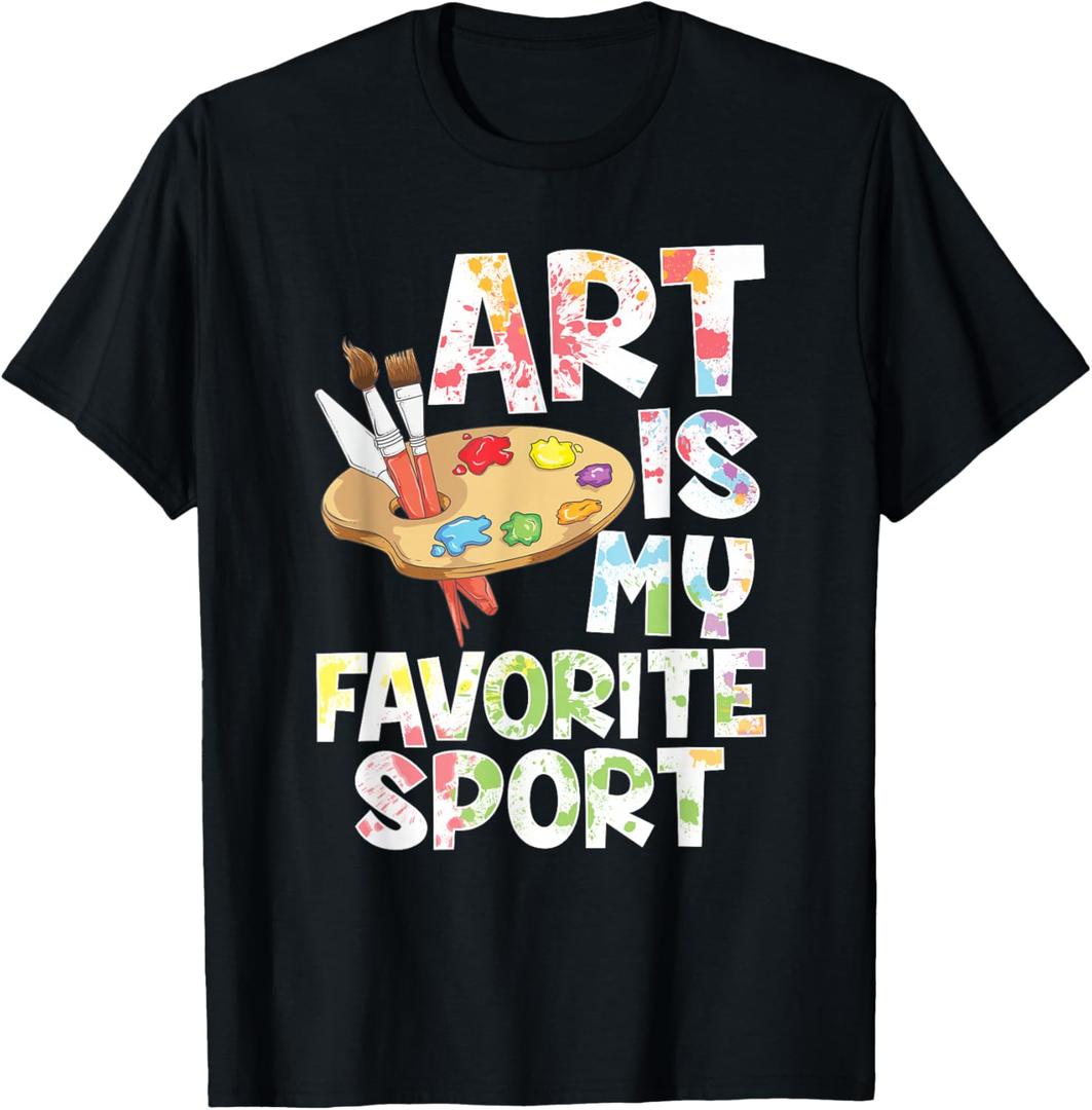 Art Is My Favorite Sport Artist Painter Gift T-Shirt, XS