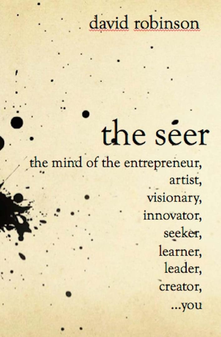 The Seer: The Mind of the Entreperneur, Artist, Visionary, Innovator, Seeker, Learner, Leader, Creator,...You