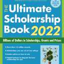 The Ultimate Scholarship Book 2022: Billions of Dollars in Scholarships, Grants and Prizes