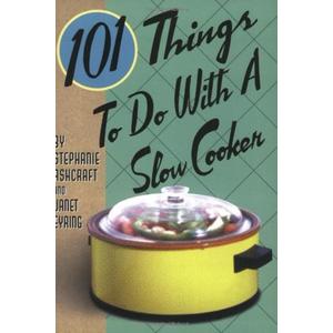 101 Things to Do With a Slow Cooker (101 Cookbooks)