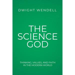 The Science God: Thinking, Values, and Faith in the Modern World