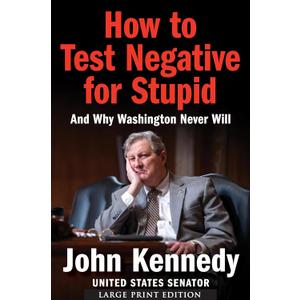 How to Test Negative for Stupid: And Why Washington Never Will―A Senator's Funny and Perceptive Takedown of Washington Politics