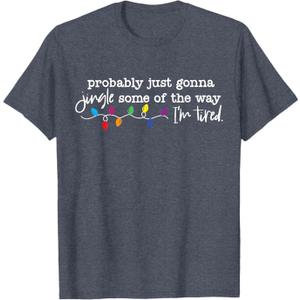 Funny Probably Just Gonna Jingle Some of The Way I'm Tired T-Shirt, XL