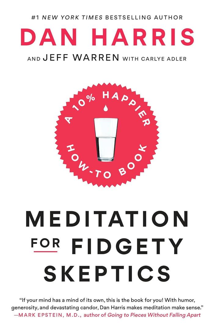 Meditation for Fidgety Skeptics: A 10% Happier How-to Book