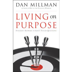 Living on Purpose: Straight Answers to Life's Tough Questions