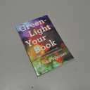 Green-Light Your Book: How Writers Can Succeed in the New Era of Publishing