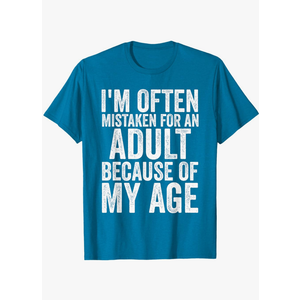I'm Often Mistaken for an Adult Because of My Age Funny T-Shirt, Size: M