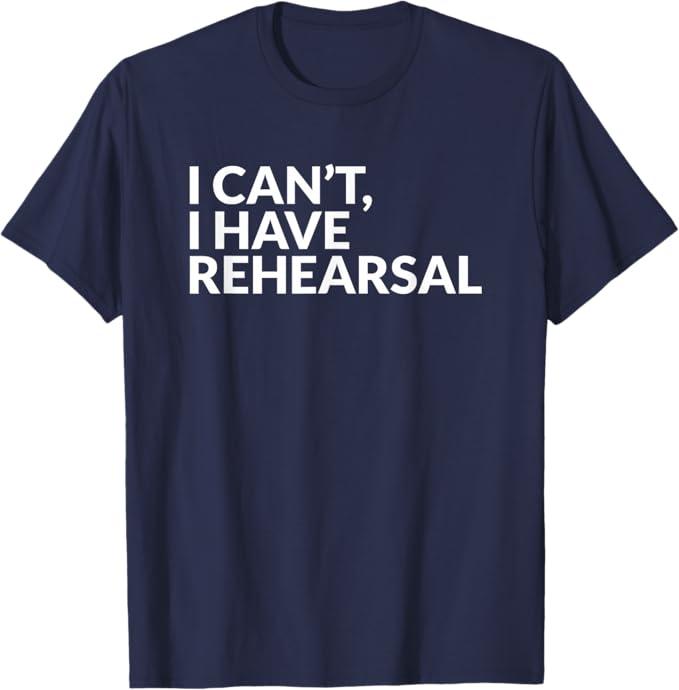 I Have Rehearsal Acting Theater Broadway Drama T-Shirt M