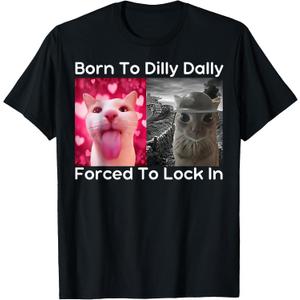 Born to Dilly Dally Forced to Lock in Cat Meme Funny Memes T-Shirt (Black, M)