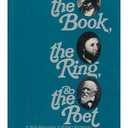 The Book, the Ring, & the Poet: A Biography of Robert Browning
