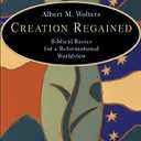 Creation Regained: Biblical Basics for a Reformational Worldview