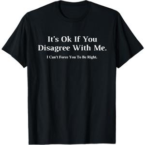 It's Ok If You Disagree with Me - Graphic Novelty Humour Fun T-Shirt, Small