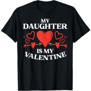 My daughter is my Valentine's Day mom dad men women T-Shirt
