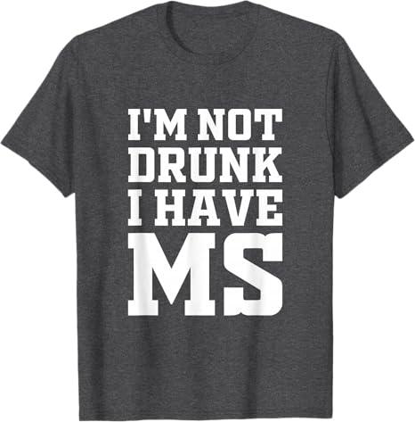 I'm Not Drunk I Have MS Multiple Sclerosis Awareness funny T-Shirt, Size: 3XL