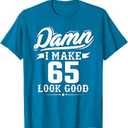 Damn I Make 65 Look Good T-shirt - Funny 65th Birthday Gift T-Shirt, S