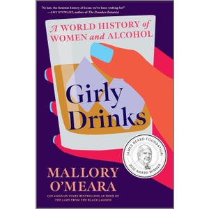 Girly Drinks: A World History of Women and Alcohol A James Beard Award-Winning Nonfiction Book About Mixology and Society