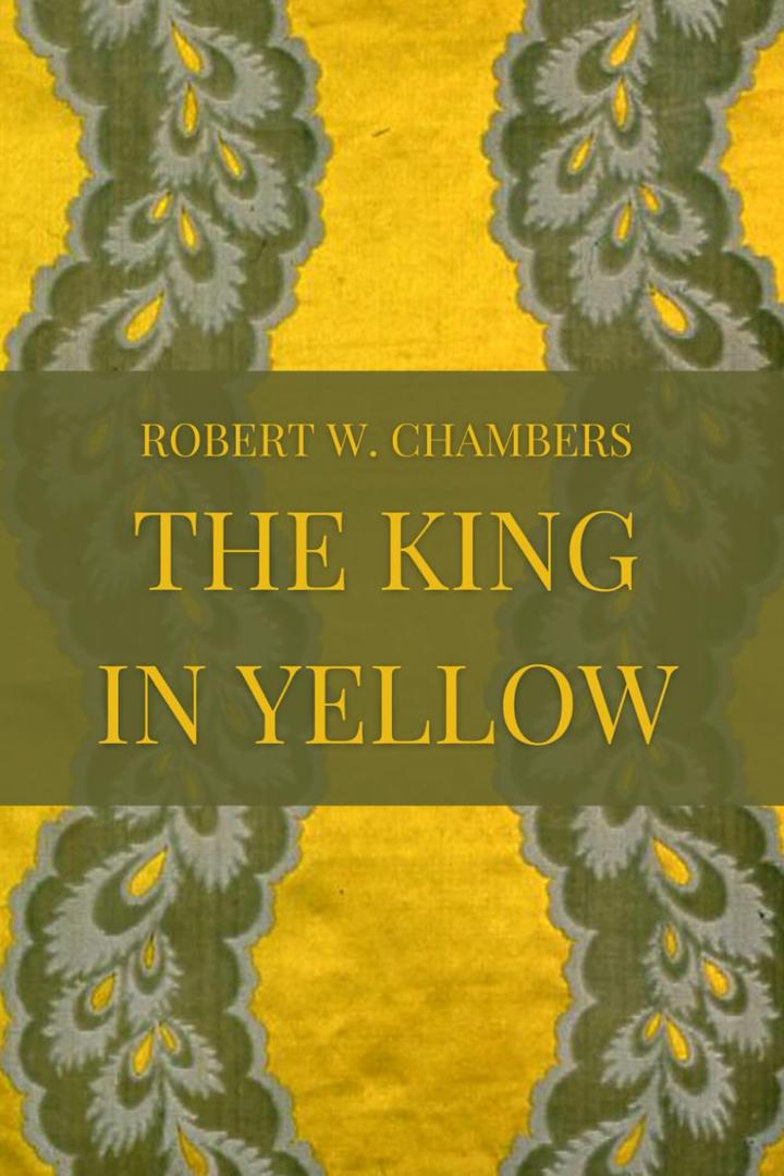 The King in Yellow, by Robert W. Chambers (Author)