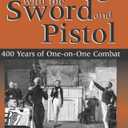 Dueling With the Sword and Pistol: 400 Years of One-on-one Combat